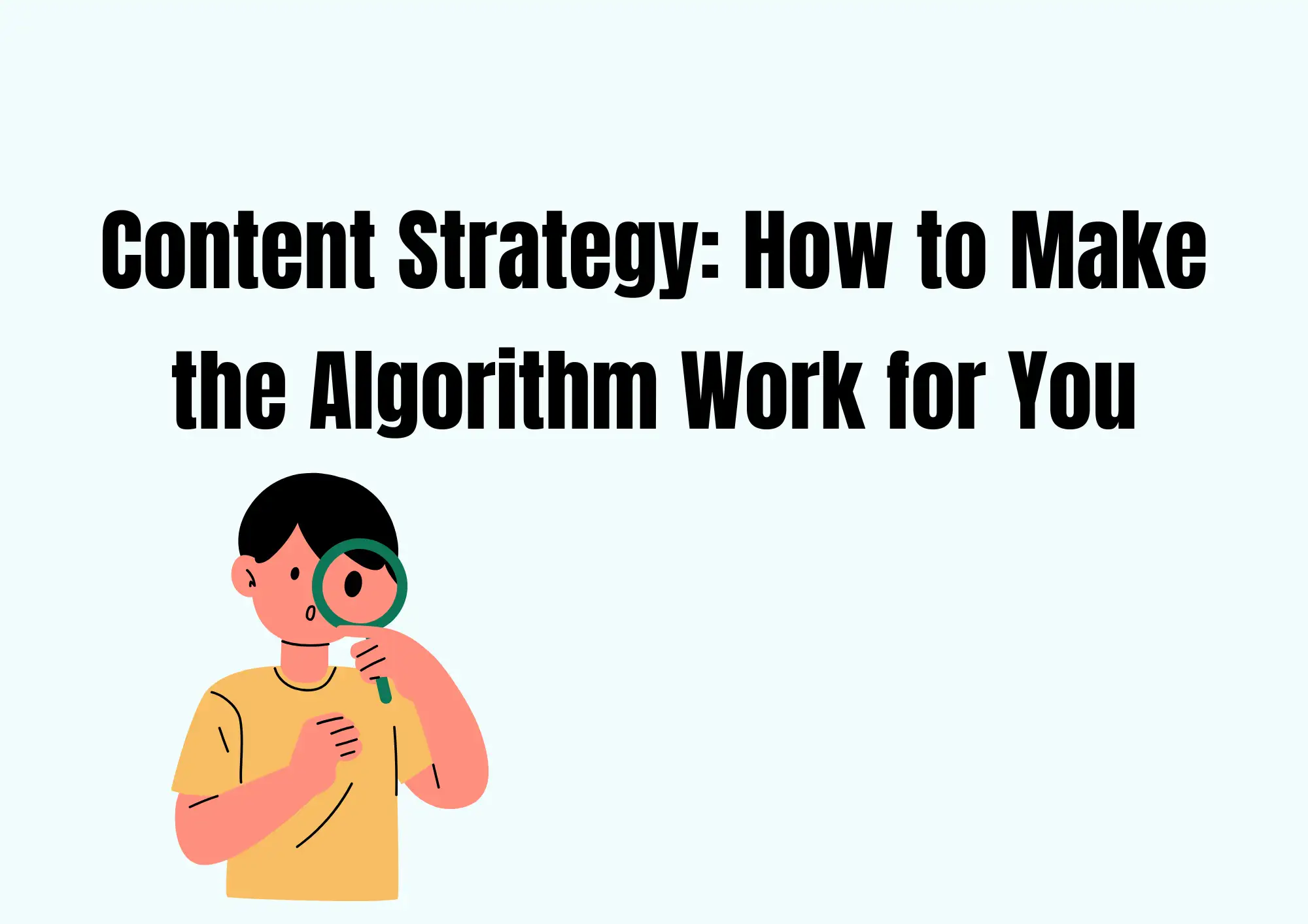 Content Strategy: How to Make the Algorithm Work for You Content Strategy: How to Make the Algorithm Work for You