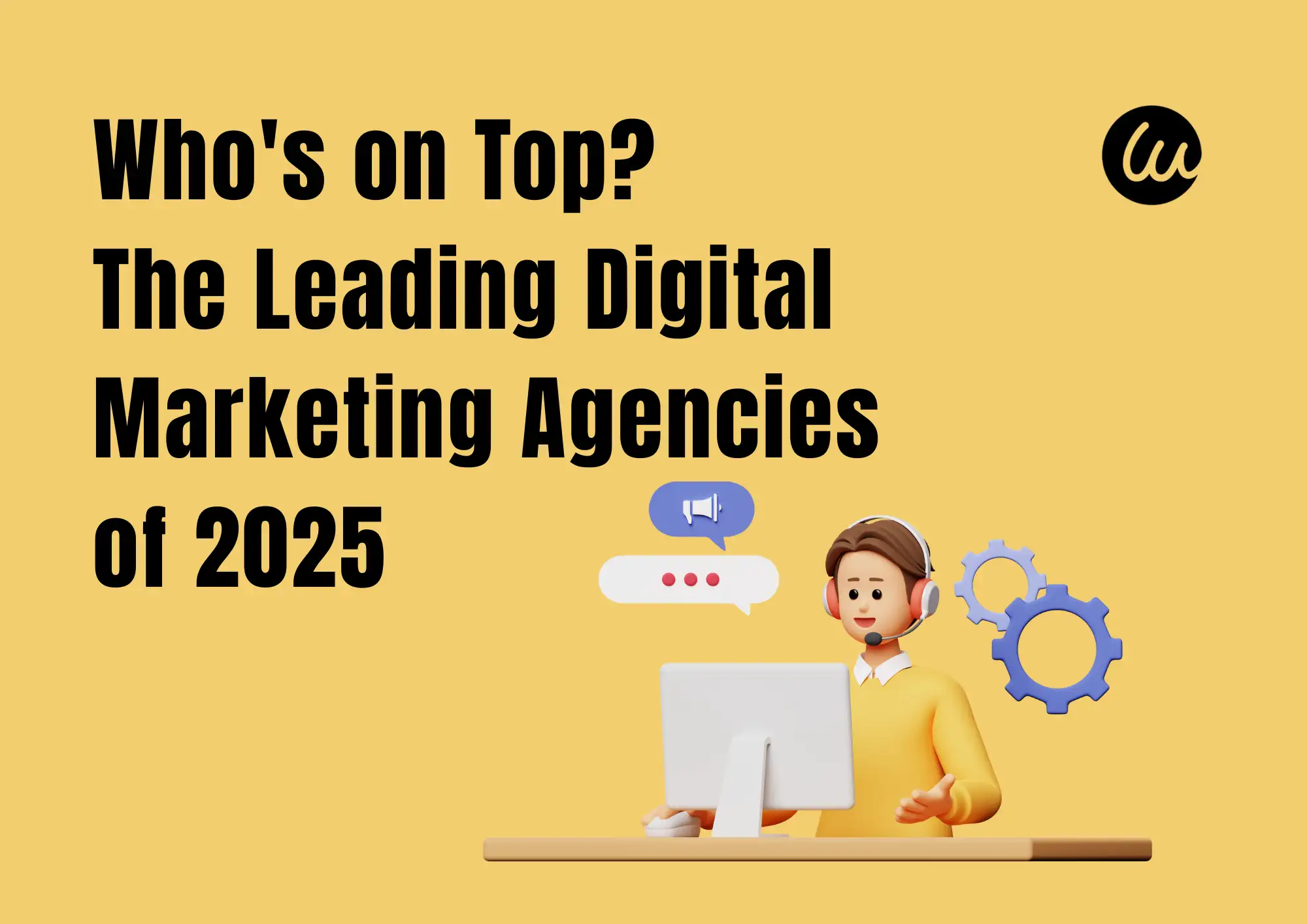 Who's on Top? The Leading Digital Marketing Agencies of 2025 Who's on Top? The Leading Digital Marketing Agencies of 2025