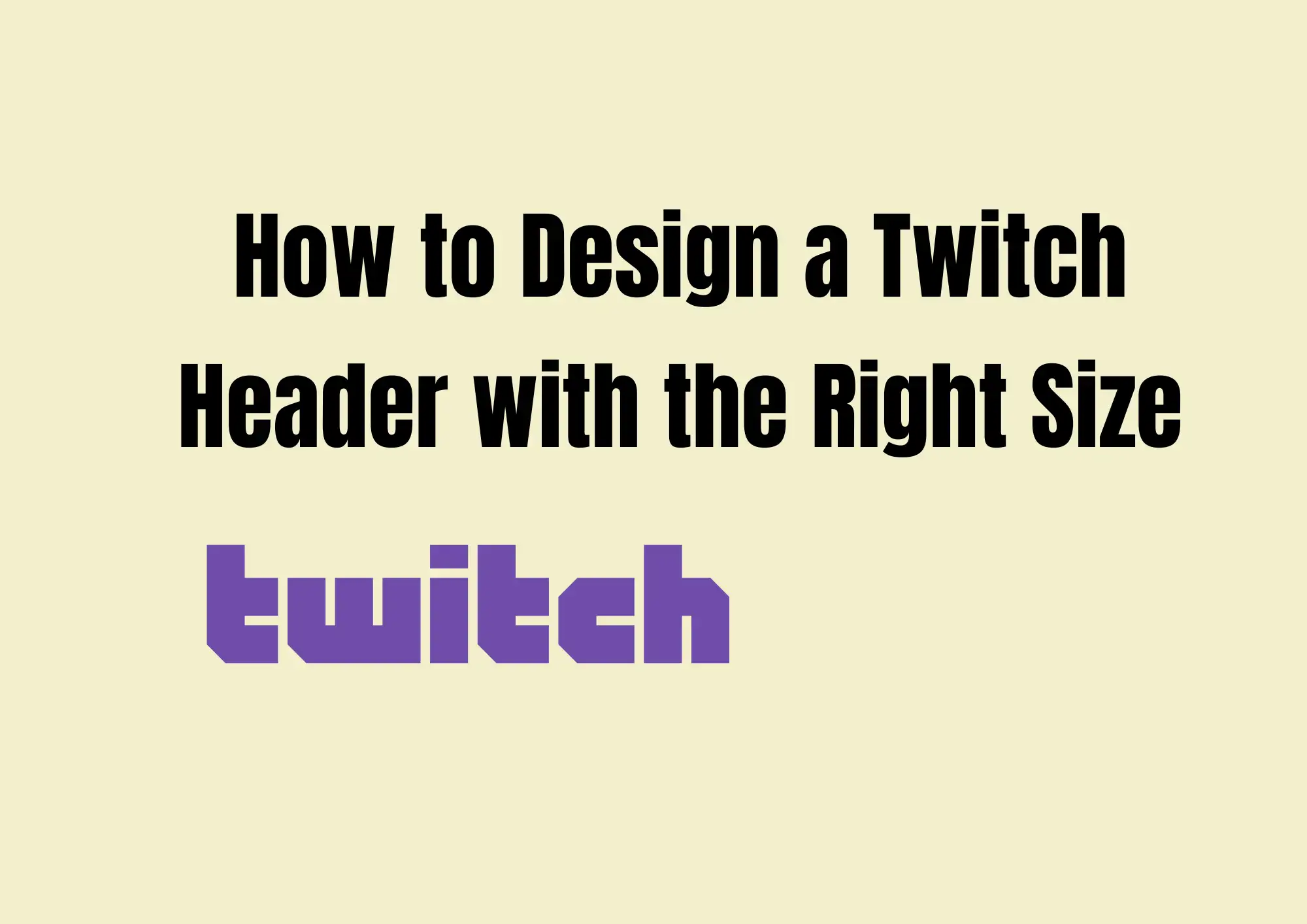 How to Design a Twitch Header with the Right Size How to Design a Twitch Header with the Right Size