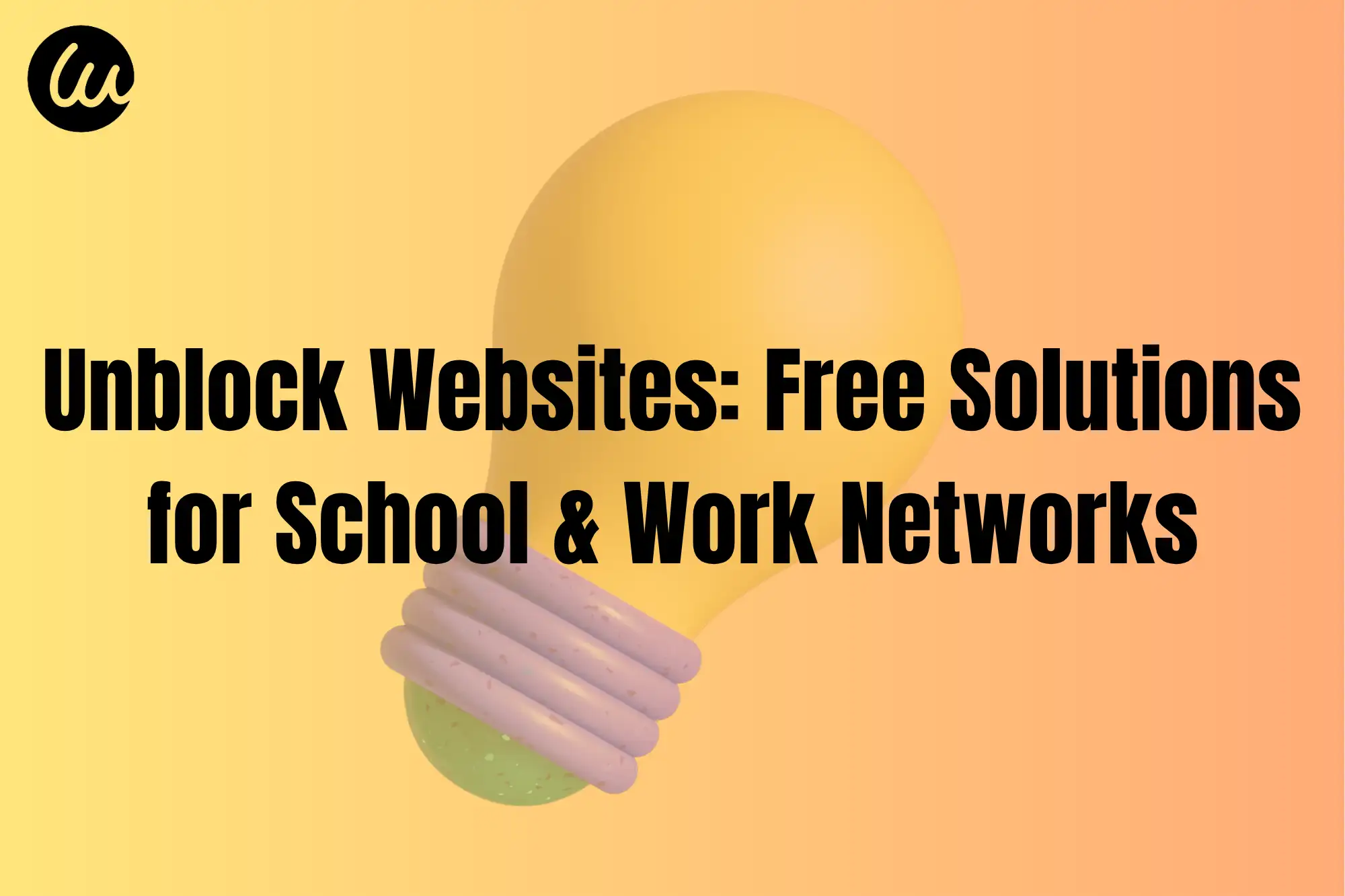 Unblock Websites: Free Solutions for School & Work Networks Unblock Websites: Free Solutions for School & Work Networks