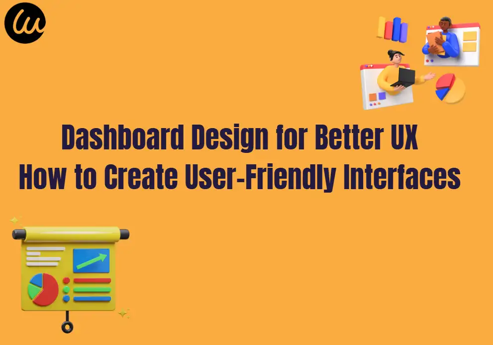 Dashboard Design for Better UX: How to Create User-Friendly Interfaces
