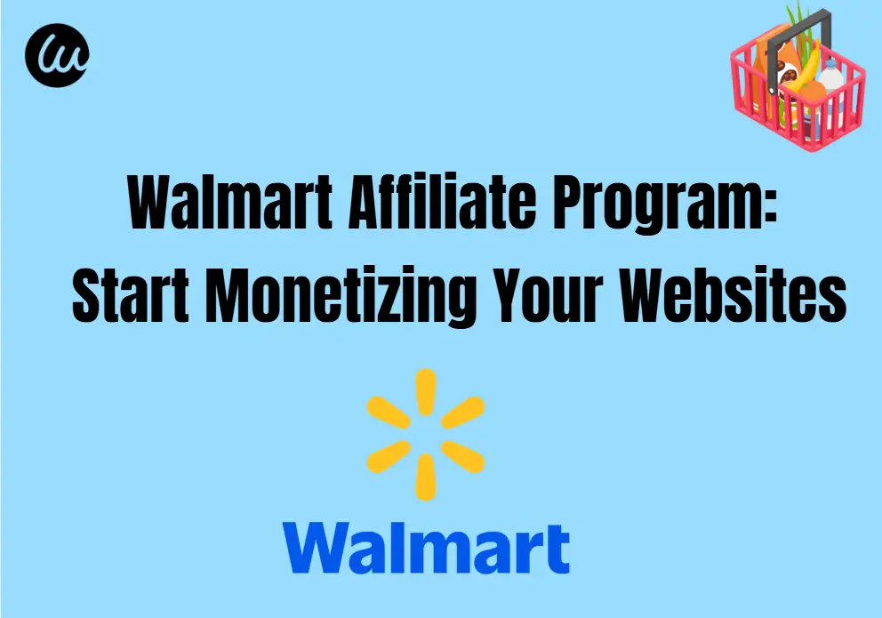 Walmart Affiliate network: Start Monetizing Your Websites