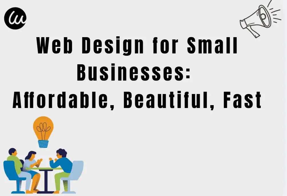 Web Design for Small Businesses: Affordable, Beautiful, Fast