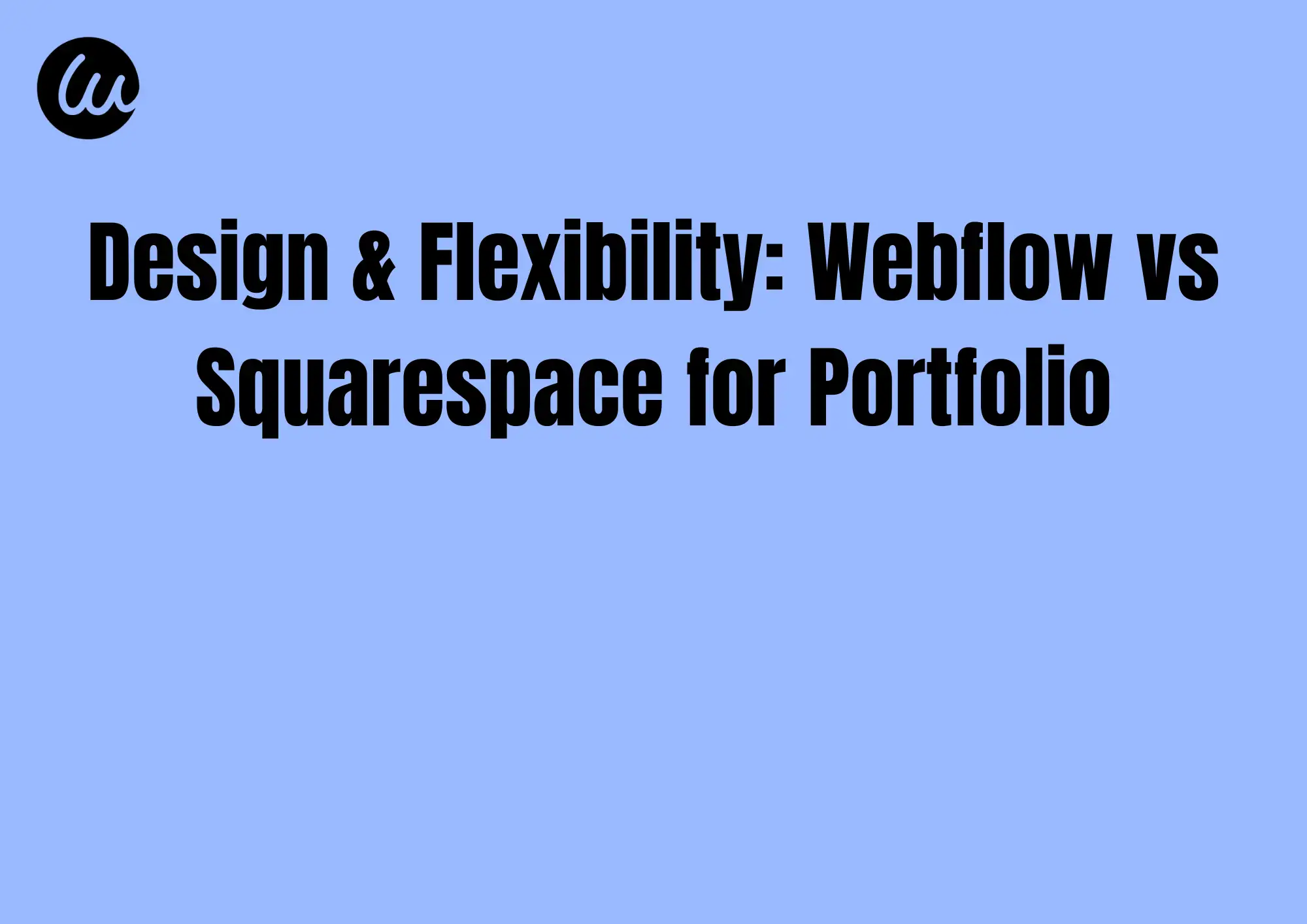 Design & Flexibility: Webflow vs Squarespace for Portfolio Design & Flexibility: Webflow vs Squarespace for Portfolio