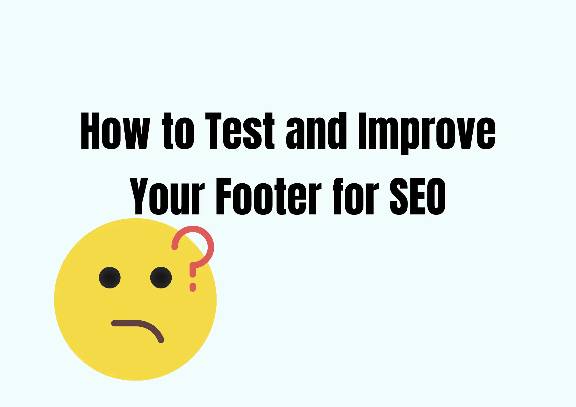 How to Test and Improve Your Footer for SEO How to Test and Improve Your Footer for SEO