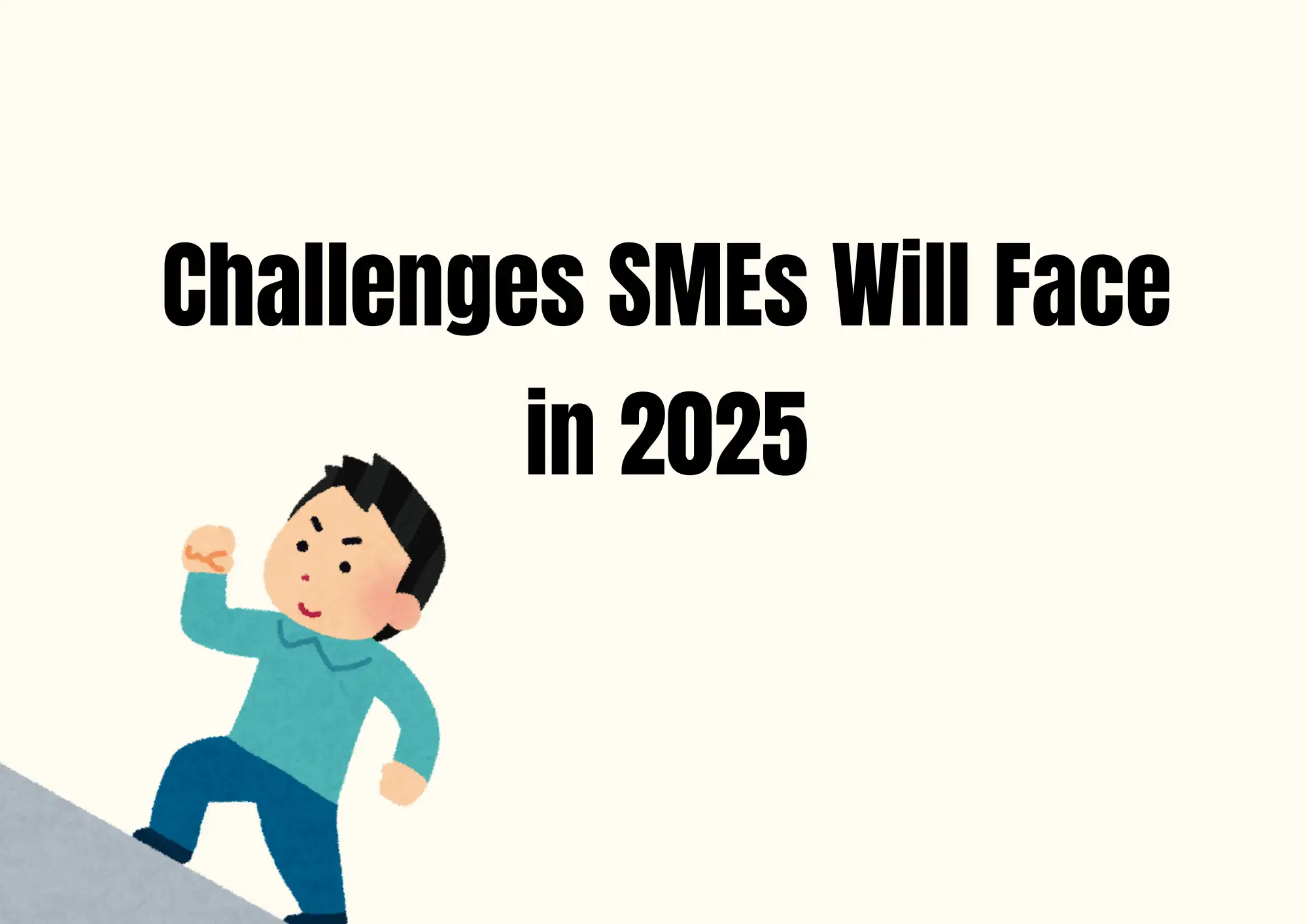 Challenges SMEs Will Face in 2025 Challenges SMEs Will Face in 2025