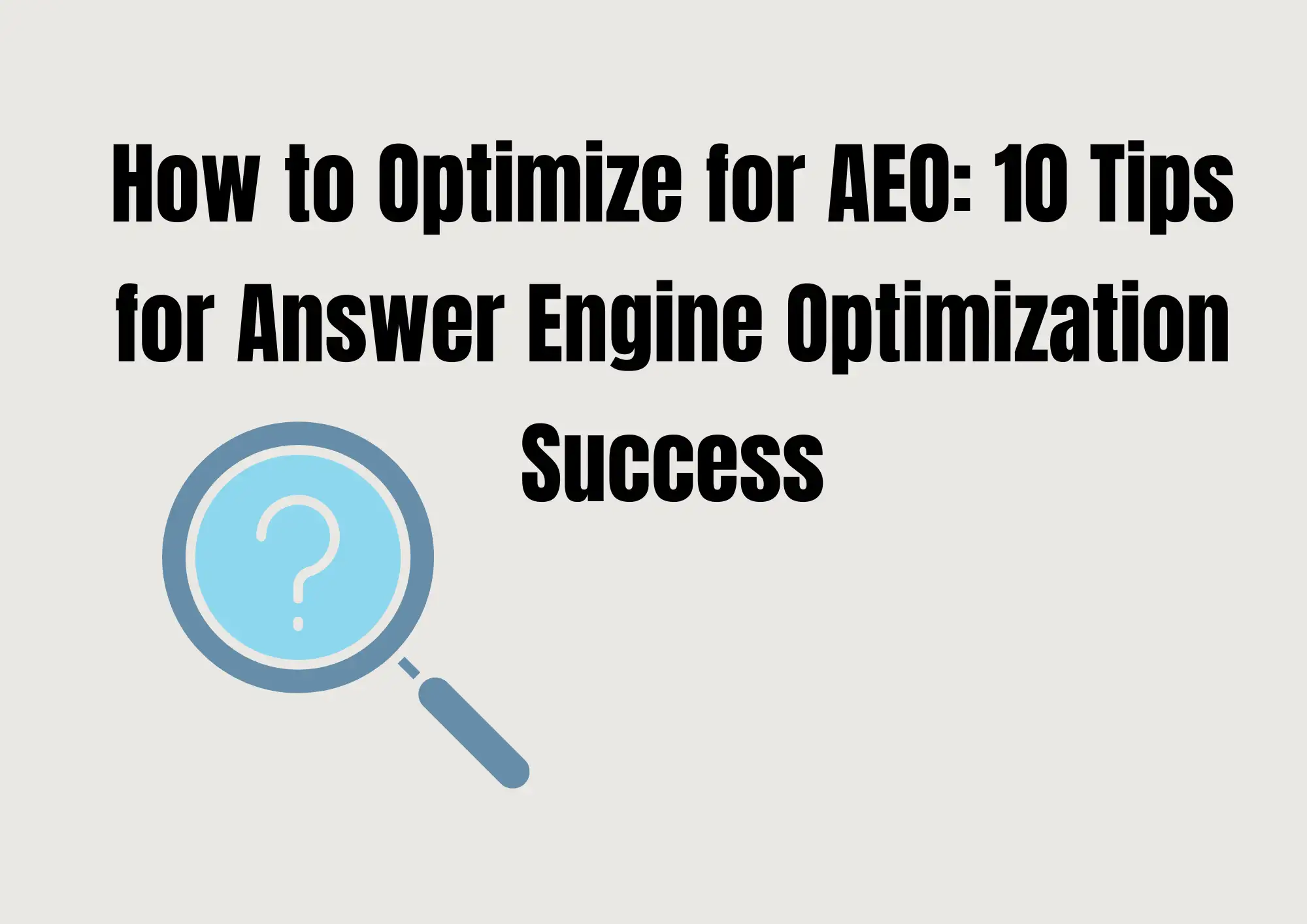 How to Optimize for AEO: 10 Tips for Answer Engine Optimization Success How to Optimize for AEO: 10 Tips for Answer Engine Optimization Success