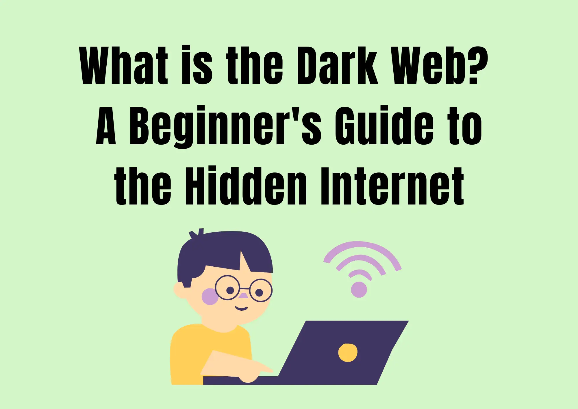 What is the Dark Web? A Beginner's Guide to the Hidden Internet What is the Dark Web? A Beginner's Guide to the Hidden Internet