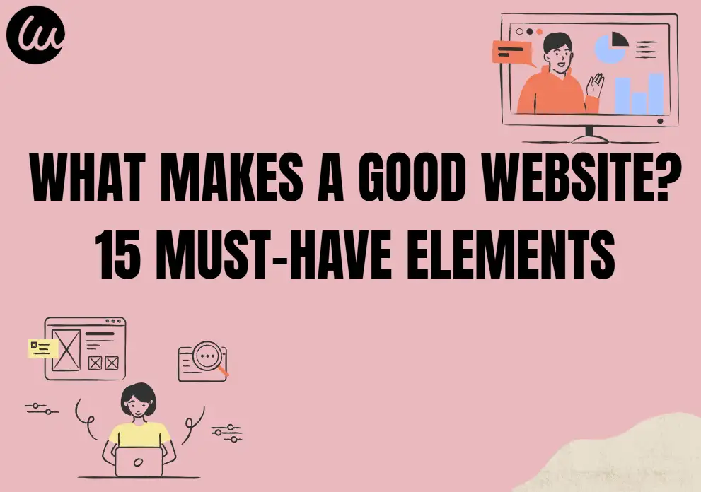What Makes a Good Website? 15 Must-Have Elements