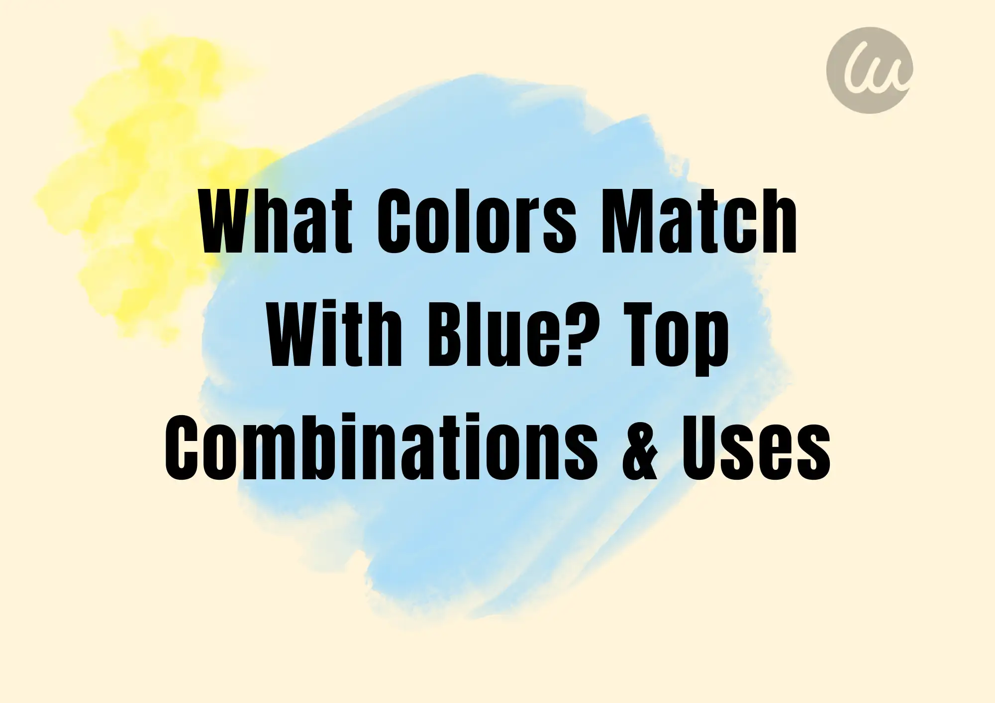 What Colors Match With Blue? Top Combinations & Uses What Colors Match With Blue? Top Combinations & Uses