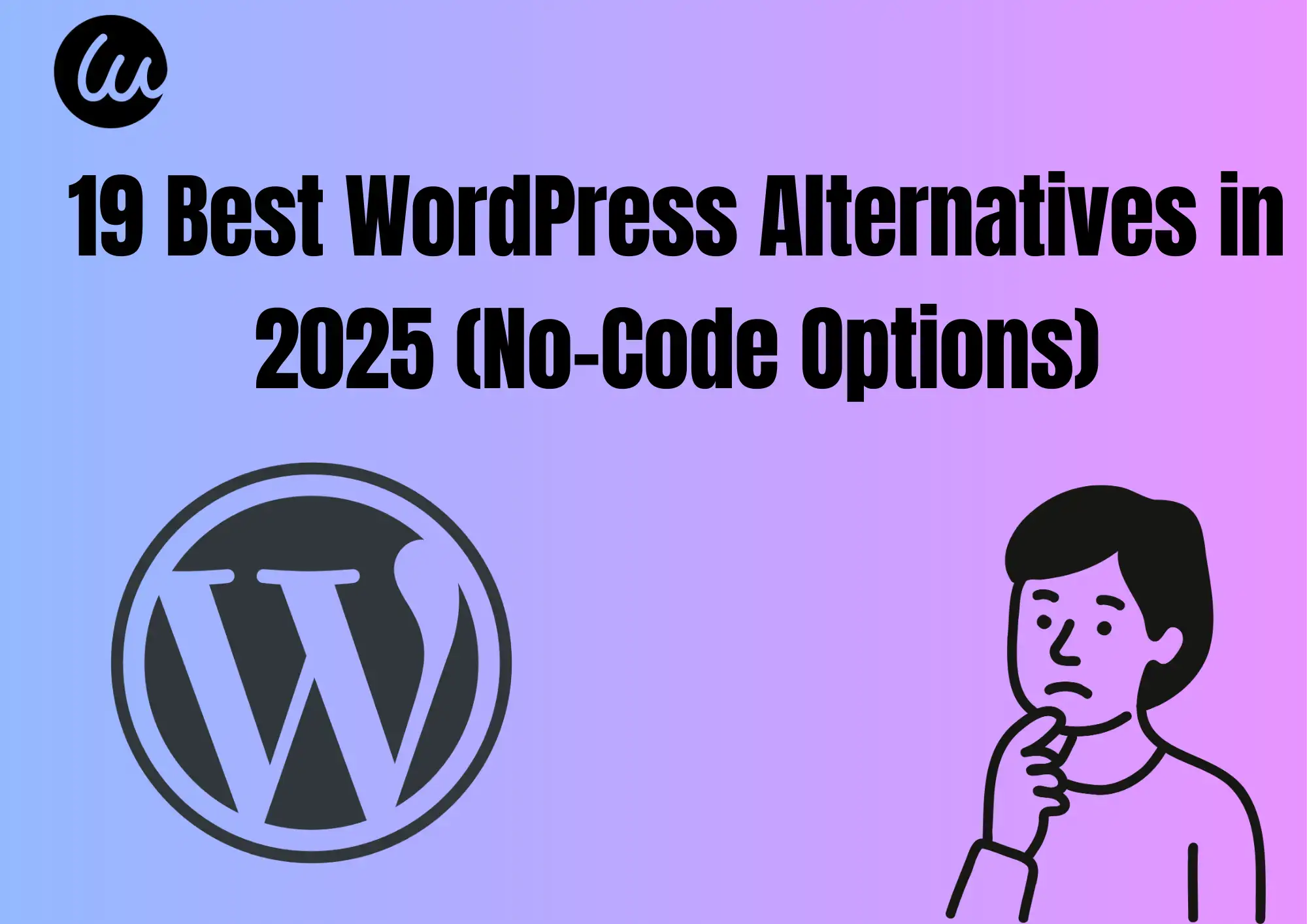 19 Best WordPress Alternatives in 2025 (No-Code Options) 19 Best WordPress Alternatives in 2025 (No-Code Options)